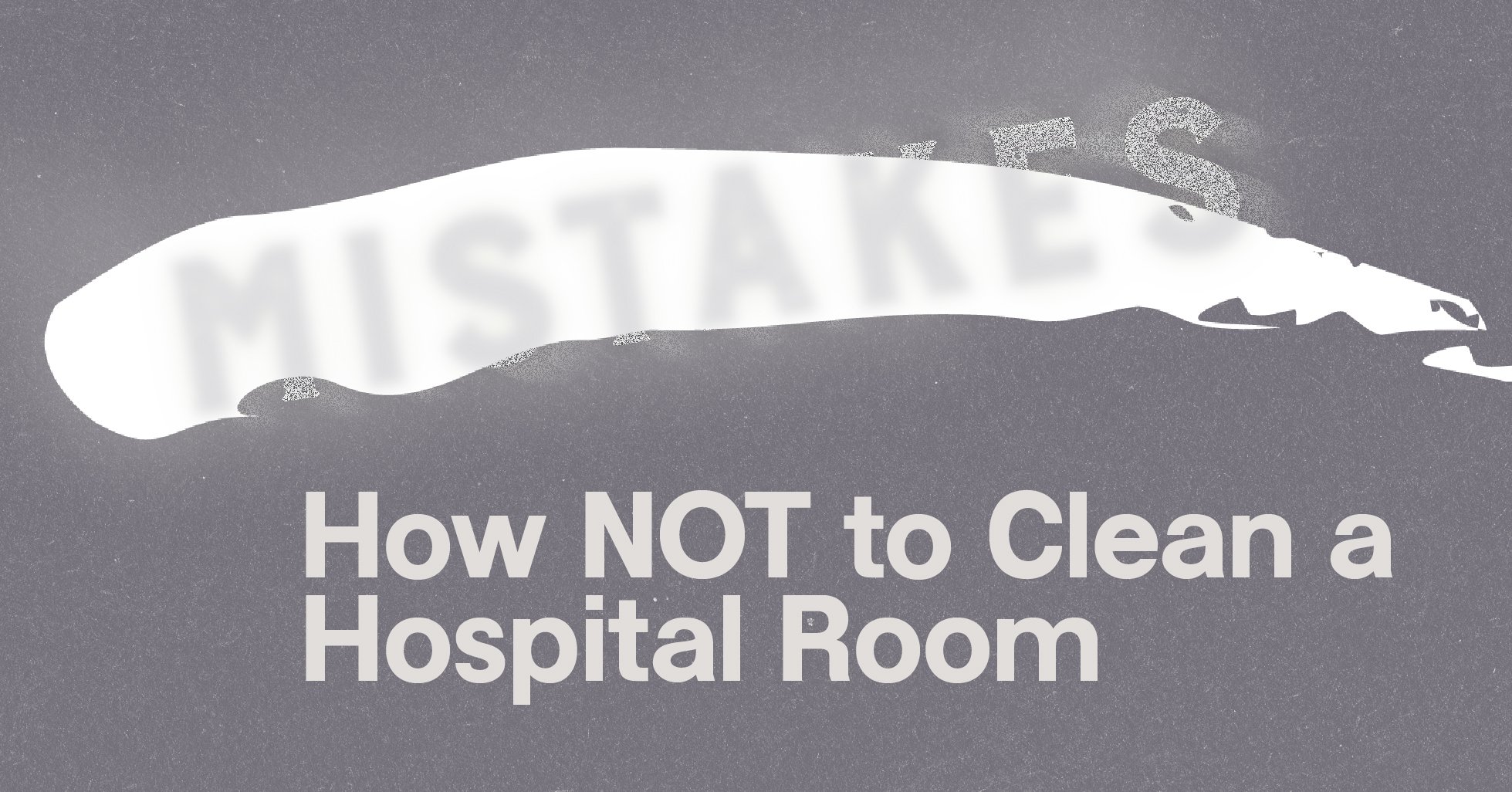 How NOT to Clean a Hospital Room